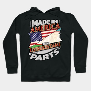 Made In America With Uzbekistani Parts - Gift for Uzbekistani From Uzbekistan Hoodie